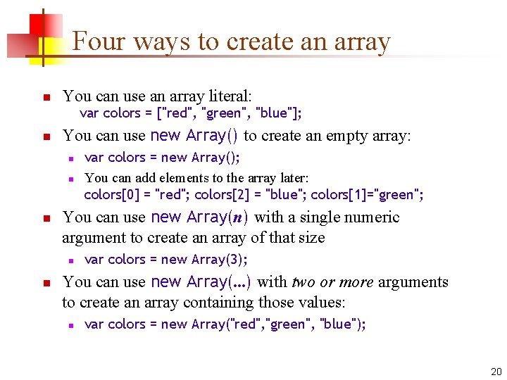 Four ways to create an array n You can use an array literal: var