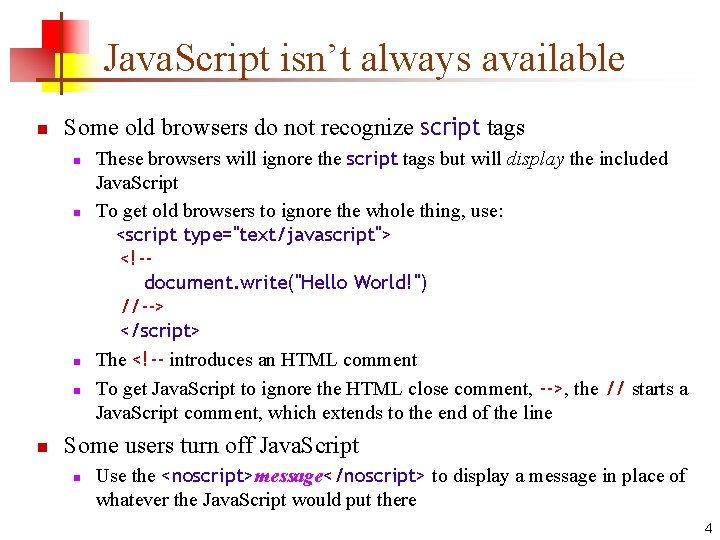 Java. Script isn’t always available n Some old browsers do not recognize script tags