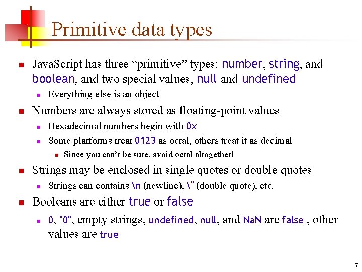 Primitive data types n Java. Script has three “primitive” types: number, string, and boolean,