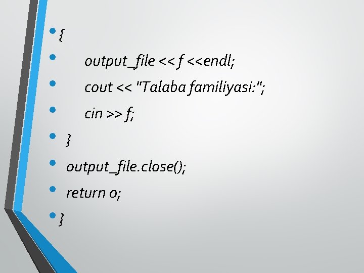  • { • output_file << f <<endl; • cout << "Talaba familiyasi: ";