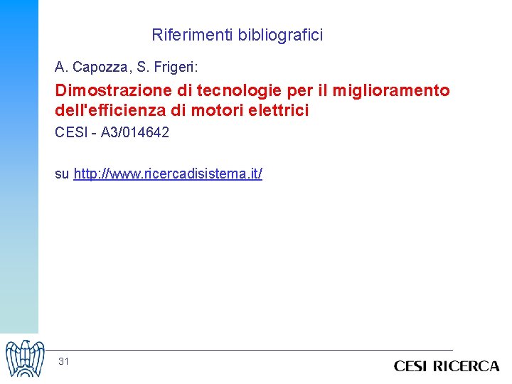 Riferimenti bibliografici A. Capozza, S. Frigeri: Dimostrazione di tecnologie per il miglioramento dell'efficienza di