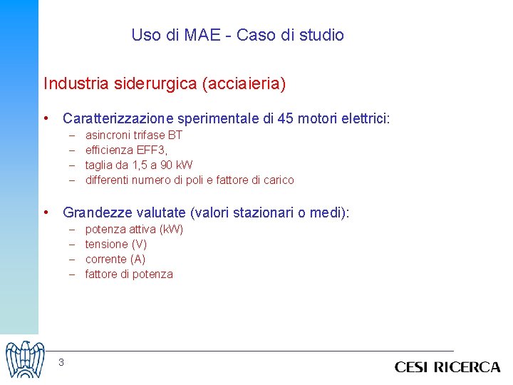 Uso di MAE - Caso di studio Industria siderurgica (acciaieria) • Caratterizzazione sperimentale di