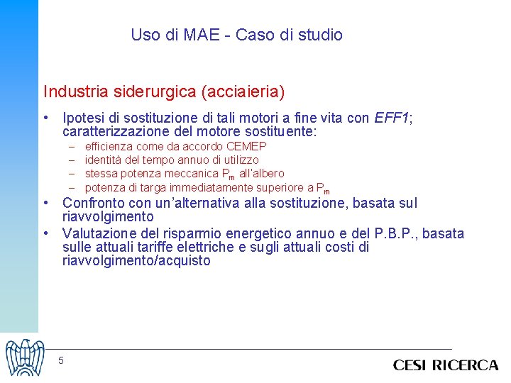 Uso di MAE - Caso di studio Industria siderurgica (acciaieria) • Ipotesi di sostituzione