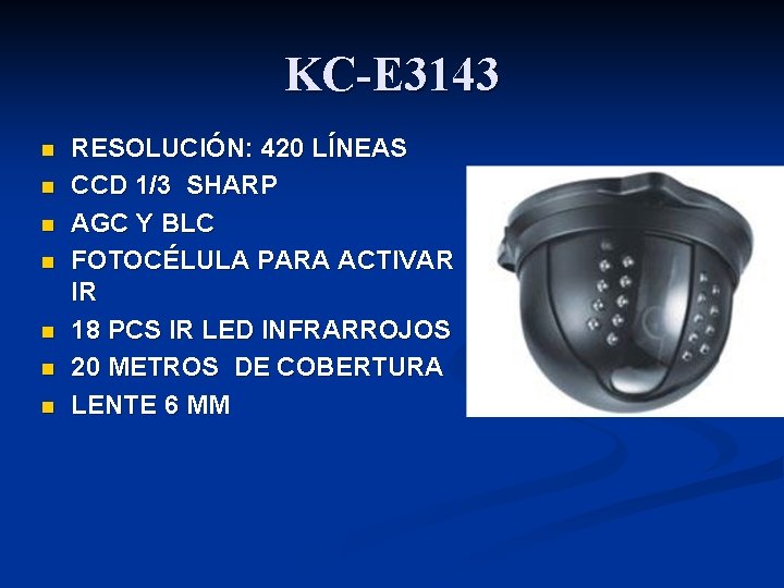 KC-E 3143 n n n n RESOLUCIÓN: 420 LÍNEAS CCD 1/3 SHARP AGC Y