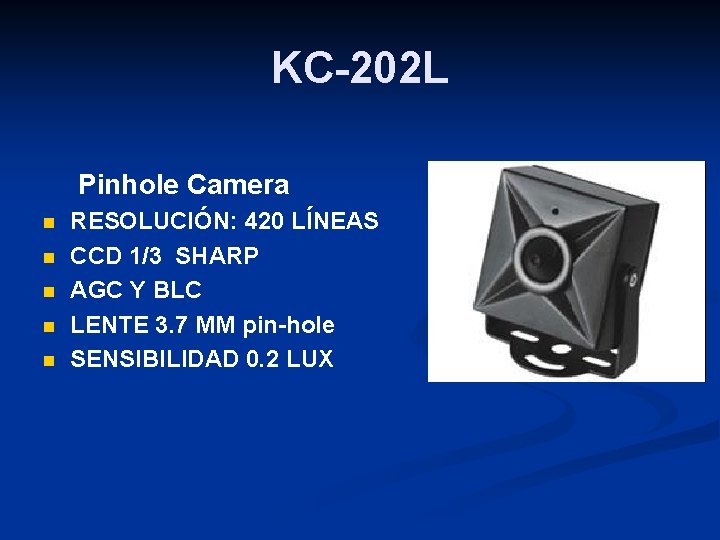 KC-202 L Pinhole Camera n n n RESOLUCIÓN: 420 LÍNEAS CCD 1/3 SHARP AGC