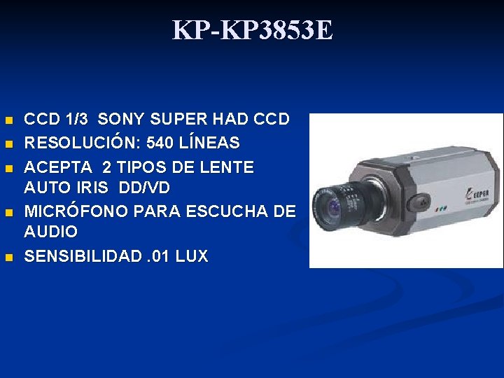 KP-KP 3853 E n n n CCD 1/3 SONY SUPER HAD CCD RESOLUCIÓN: 540