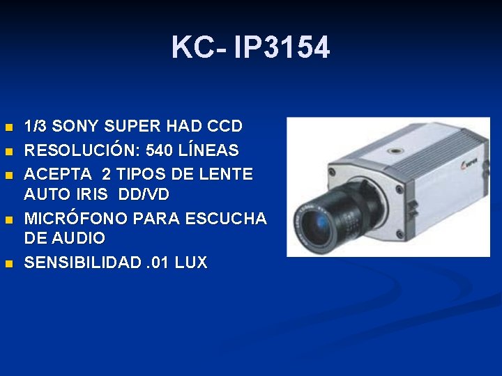 KC- IP 3154 n n n 1/3 SONY SUPER HAD CCD RESOLUCIÓN: 540 LÍNEAS