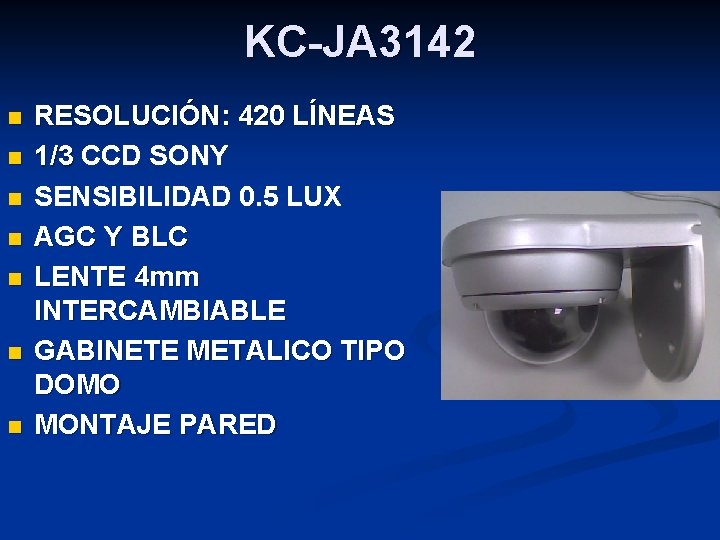 KC-JA 3142 n n n n RESOLUCIÓN: 420 LÍNEAS 1/3 CCD SONY SENSIBILIDAD 0.