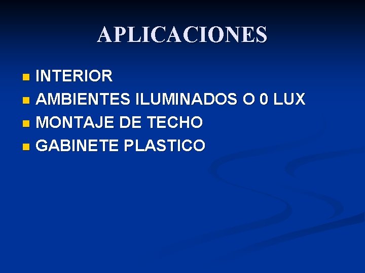 APLICACIONES INTERIOR n AMBIENTES ILUMINADOS O 0 LUX n MONTAJE DE TECHO n GABINETE