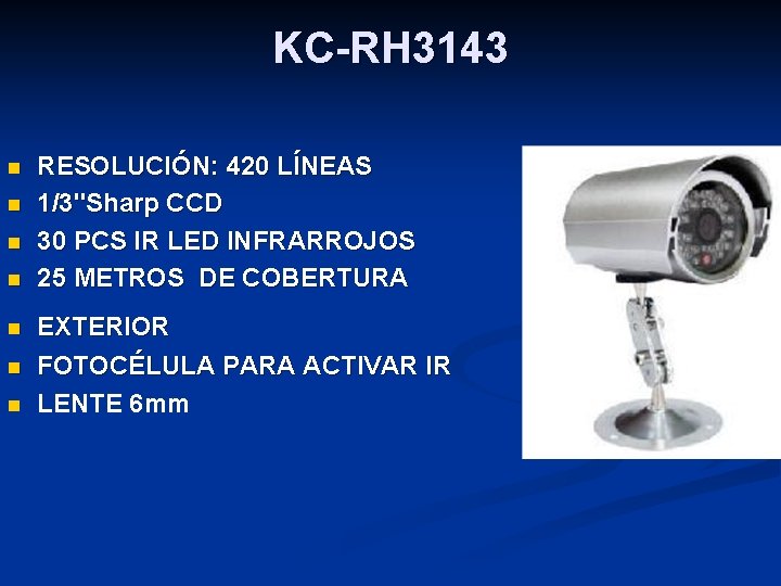 KC-RH 3143 n n n n RESOLUCIÓN: 420 LÍNEAS 1/3"Sharp CCD 30 PCS IR