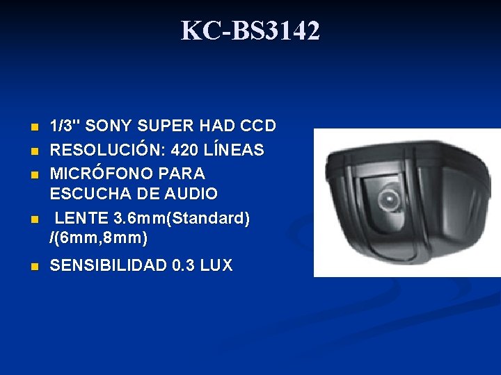 KC-BS 3142 n n n 1/3" SONY SUPER HAD CCD RESOLUCIÓN: 420 LÍNEAS MICRÓFONO