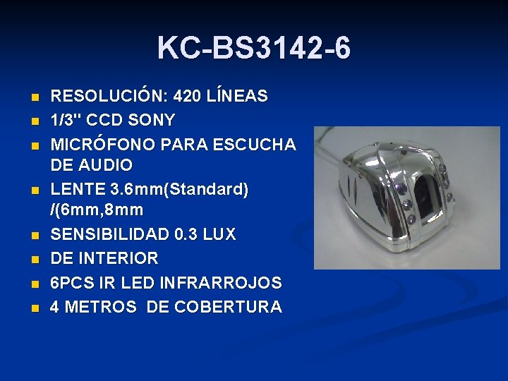 KC-BS 3142 -6 n n n n RESOLUCIÓN: 420 LÍNEAS 1/3" CCD SONY MICRÓFONO