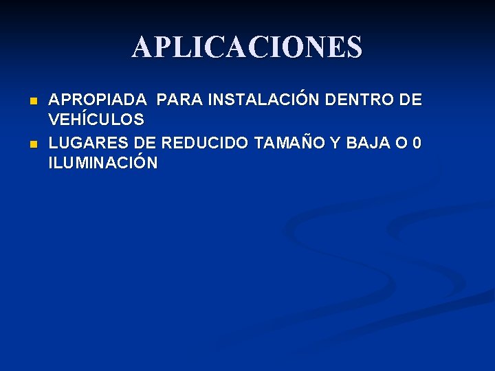 APLICACIONES n n APROPIADA PARA INSTALACIÓN DENTRO DE VEHÍCULOS LUGARES DE REDUCIDO TAMAÑO Y