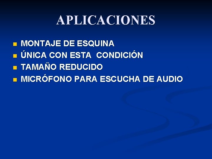 APLICACIONES n n MONTAJE DE ESQUINA ÚNICA CON ESTA CONDICIÓN TAMAÑO REDUCIDO MICRÓFONO PARA APLICACIONES n n MONTAJE DE ESQUINA ÚNICA CON ESTA CONDICIÓN TAMAÑO REDUCIDO MICRÓFONO PARA