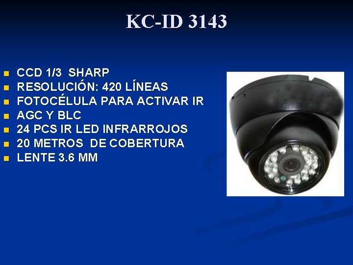 KC-ID 3143 n n n n CCD 1/3 SHARP RESOLUCIÓN: 420 LÍNEAS FOTOCÉLULA PARA KC-ID 3143 n n n n CCD 1/3 SHARP RESOLUCIÓN: 420 LÍNEAS FOTOCÉLULA PARA