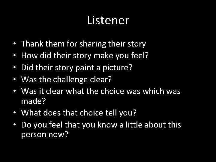 Listener Thank them for sharing their story How did their story make you feel?