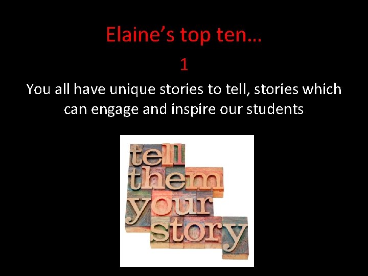 Elaine’s top ten… 1 You all have unique stories to tell, stories which can