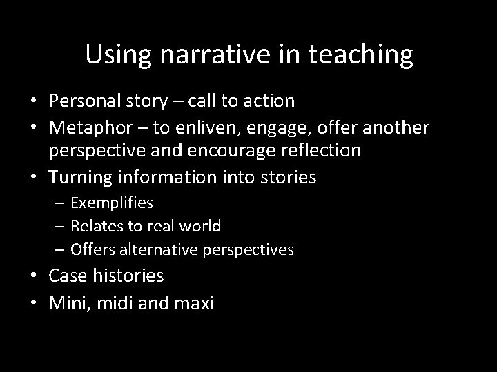 Using narrative in teaching • Personal story – call to action • Metaphor –