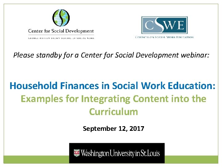 Please standby for a Center for Social Development webinar: Household Finances in Social Work