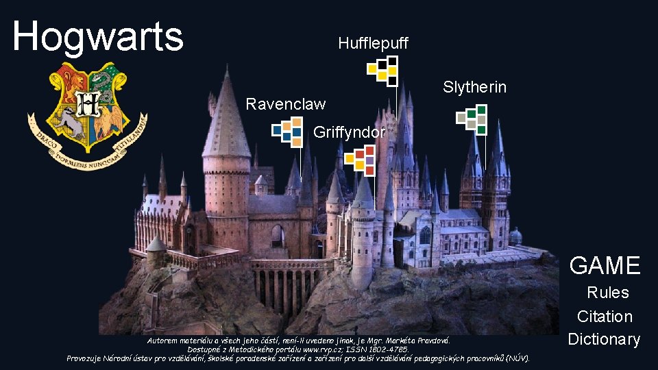 Hogwarts Hufflepuff Ravenclaw Slytherin Griffyndor GAME Autorem materiálu a všech jeho částí, není-li uvedeno