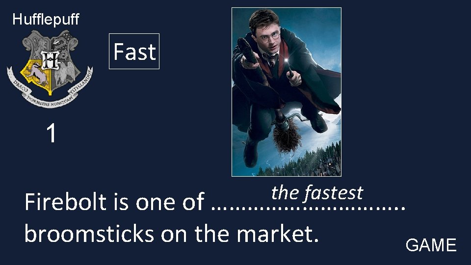 Hufflepuff Fast 1 the fastest Firebolt is one of ……………. . broomsticks on the