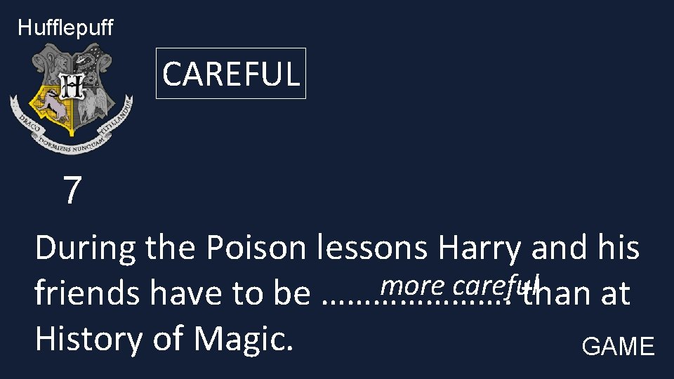 Hufflepuff CAREFUL 7 During the Poison lessons Harry and his more careful friends have
