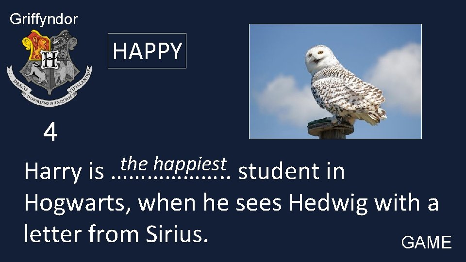 Griffyndor HAPPY 4 the happiest Harry is ………………. . student in Hogwarts, when he