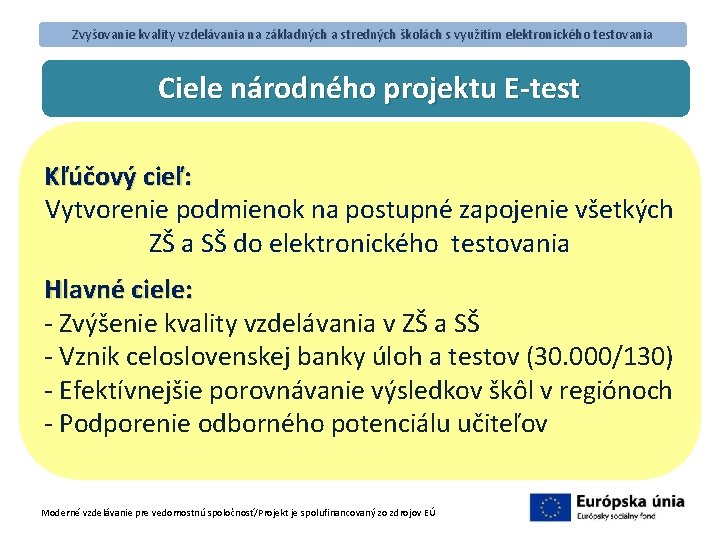 Zvyšovanie kvality vzdelávania na základných a stredných školách s využitím elektronického testovania Ciele národného