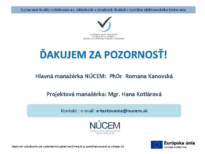 Zvyšovanie kvality vzdelávania na základných a stredných školách s využitím elektronického testovania ĎAKUJEM ZA