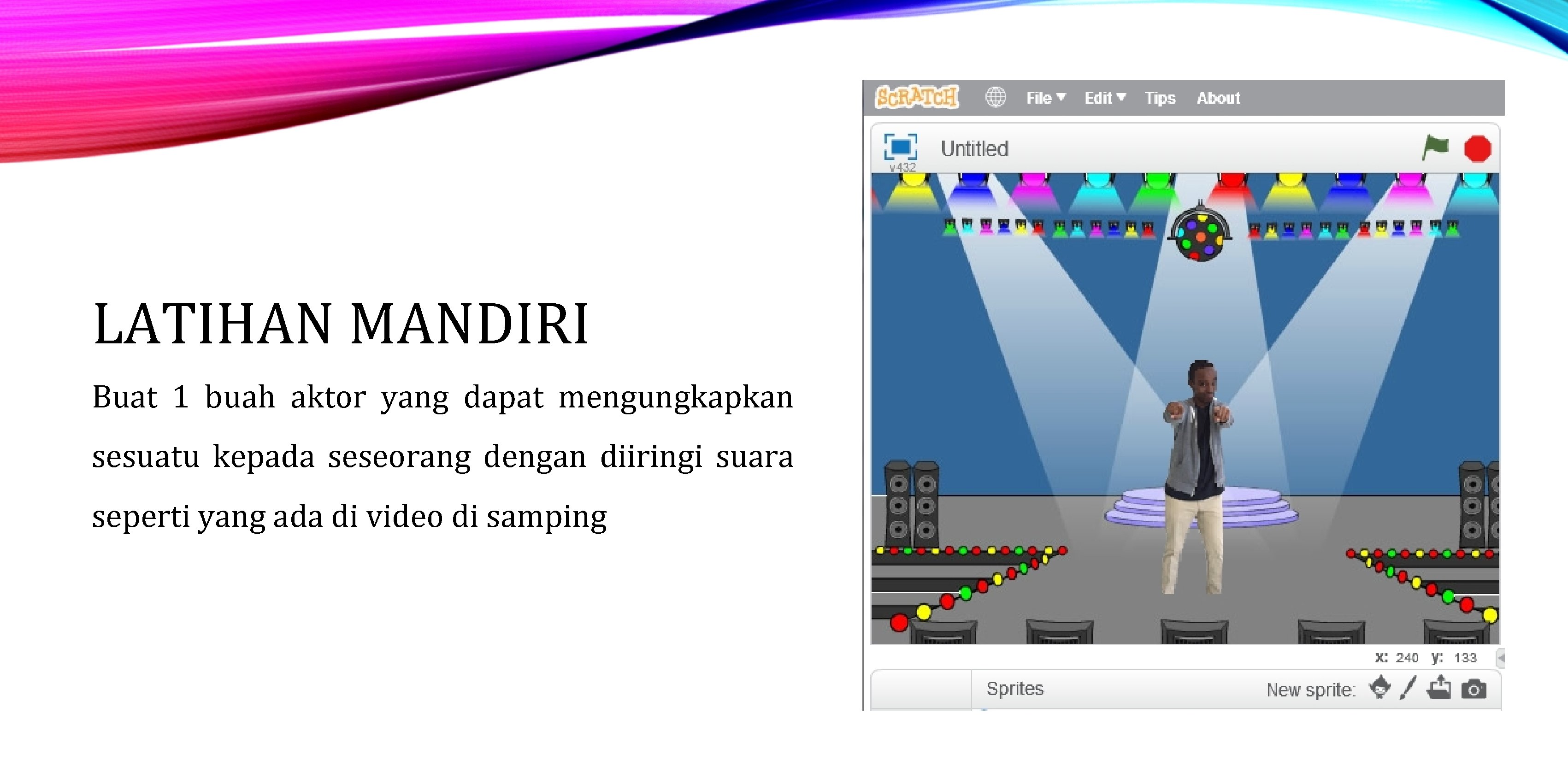 LATIHAN MANDIRI Buat 1 buah aktor yang dapat mengungkapkan sesuatu kepada seseorang dengan diiringi