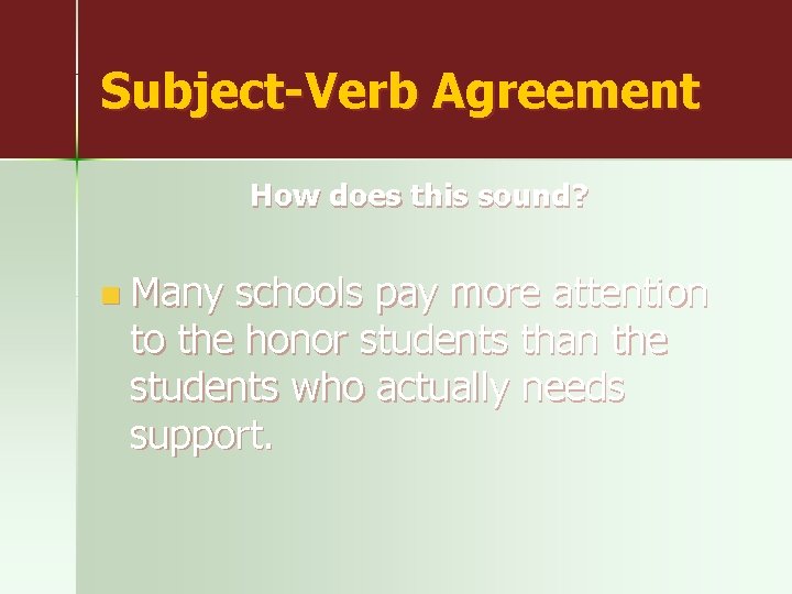 Subject-Verb Agreement How does this sound? n Many schools pay more attention to the