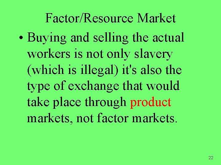 Factor/Resource Market • Buying and selling the actual workers is not only slavery (which Factor/Resource Market • Buying and selling the actual workers is not only slavery (which