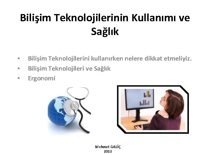 Bilişim Teknolojilerinin Kullanımı ve Sağlık • • • Bilişim Teknolojilerini kullanırken nelere dikkat etmeliyiz.