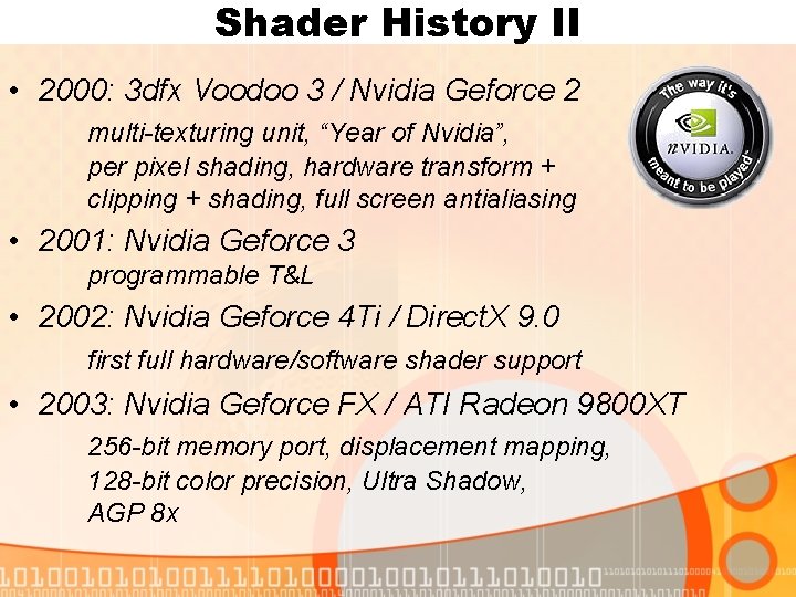 Shader History II • 2000: 3 dfx Voodoo 3 / Nvidia Geforce 2 multi-texturing Shader History II • 2000: 3 dfx Voodoo 3 / Nvidia Geforce 2 multi-texturing
