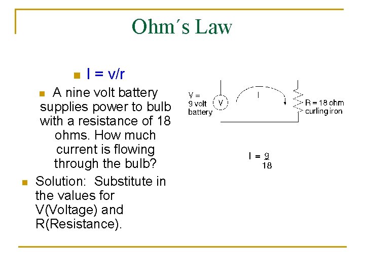 Ohm´s Law n A nine volt battery supplies power to bulb with a resistance