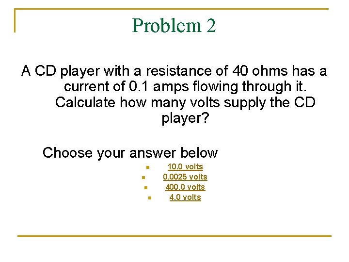 Problem 2 A CD player with a resistance of 40 ohms has a current