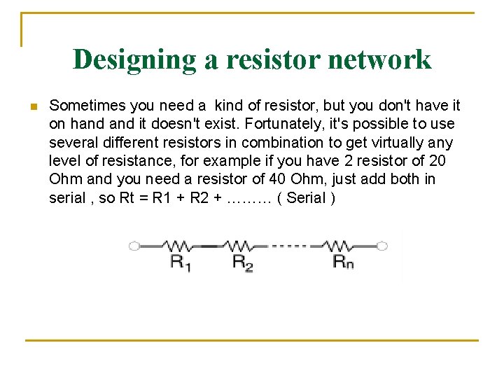 Designing a resistor network n Sometimes you need a kind of resistor, but you