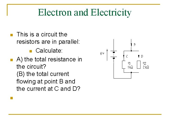 Electron and Electricity n n n This is a circuit the resistors are in