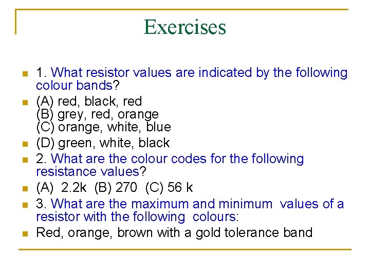 Exercises n n n n 1. What resistor values are indicated by the following