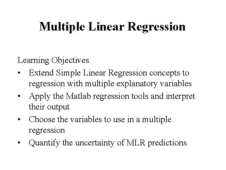 Multiple Linear Regression Learning Objectives • Extend Simple Linear Regression concepts to regression with