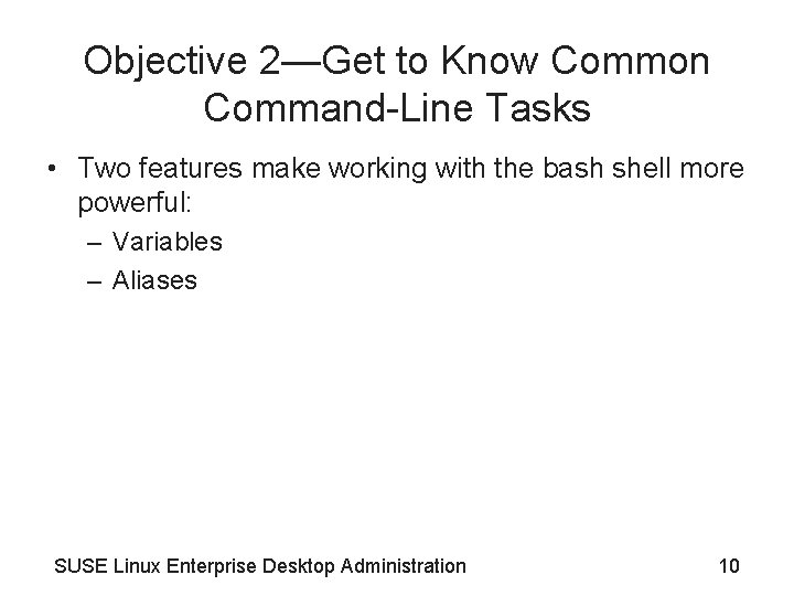 Objective 2—Get to Know Common Command-Line Tasks • Two features make working with the