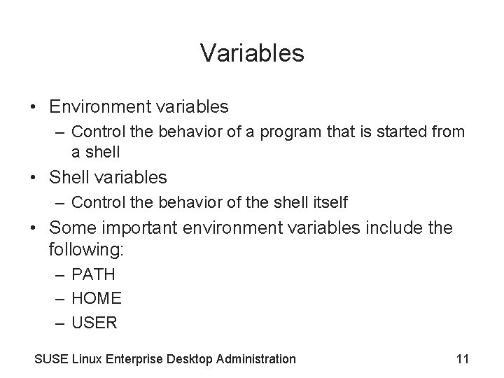 Variables • Environment variables – Control the behavior of a program that is started