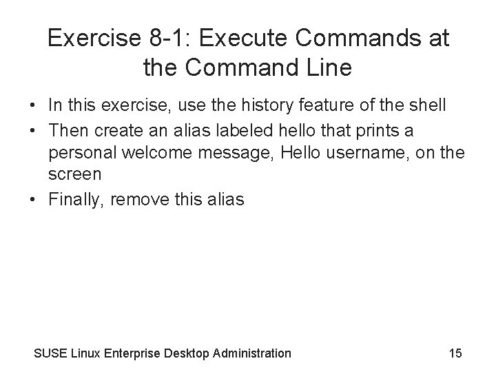 Exercise 8 -1: Execute Commands at the Command Line • In this exercise, use