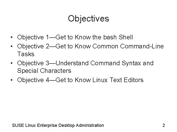 Objectives • Objective 1—Get to Know the bash Shell • Objective 2—Get to Know