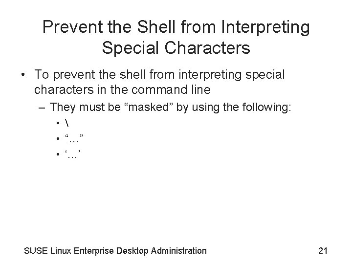 Prevent the Shell from Interpreting Special Characters • To prevent the shell from interpreting