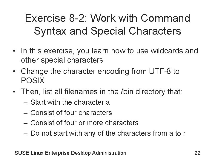 Exercise 8 -2: Work with Command Syntax and Special Characters • In this exercise,