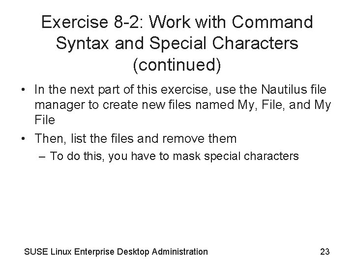 Exercise 8 -2: Work with Command Syntax and Special Characters (continued) • In the