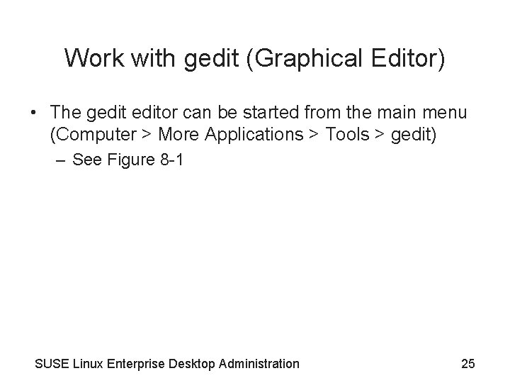 Work with gedit (Graphical Editor) • The geditor can be started from the main