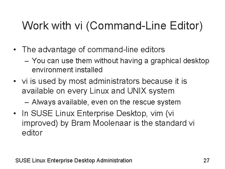 Work with vi (Command-Line Editor) • The advantage of command-line editors – You can