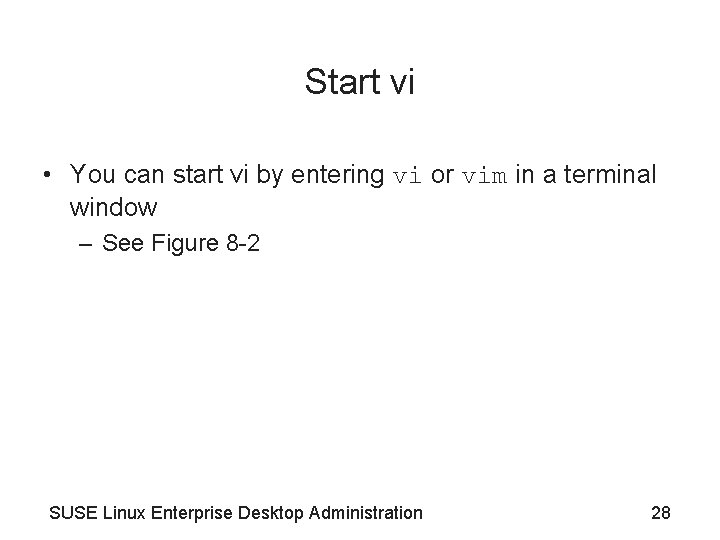 Start vi • You can start vi by entering vi or vim in a